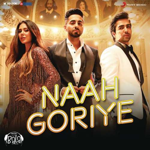 Naah Goriye (From "Bala")